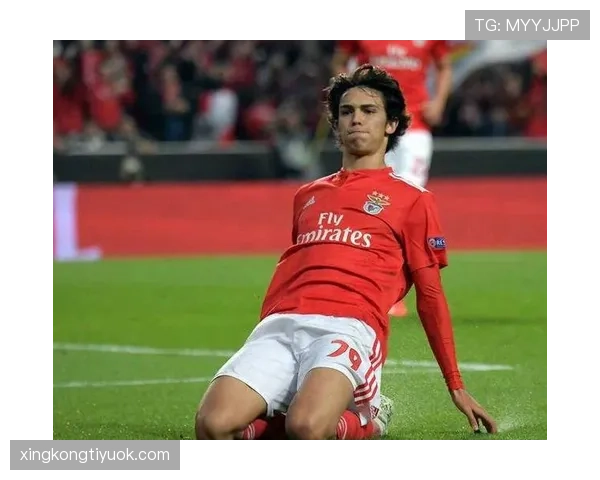 菲利克斯本菲卡封神赛季解析：一战成名欧洲的关键表现